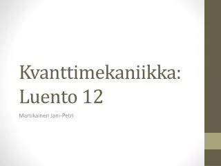 kvanttimekaniikka luento 12