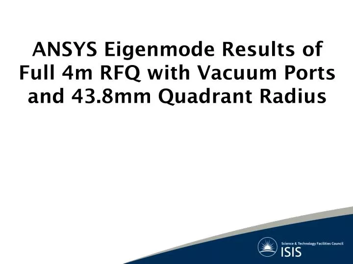 ansys eigenmode results of full 4m rfq with vacuum ports and 43 8mm quadrant radius