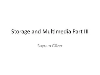 Storage and Multimedia Part III