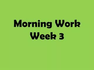 Morning Work Week 3