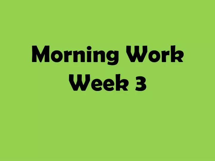 morning work week 3