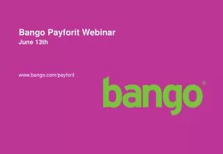 Bango Payforit Webinar	 June 13th bango/payforit