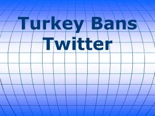 Turkey Bans Twitter