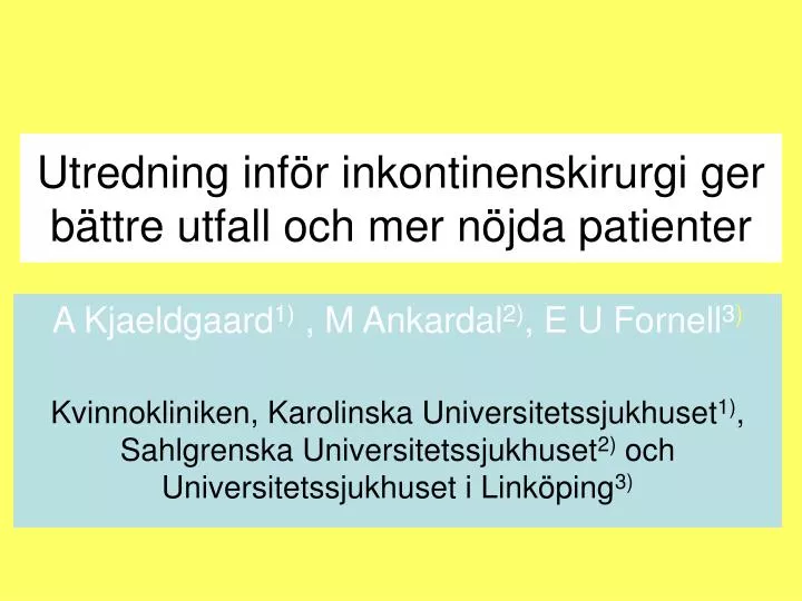 utredning inf r inkontinenskirurgi ger b ttre utfall och mer n jda patienter