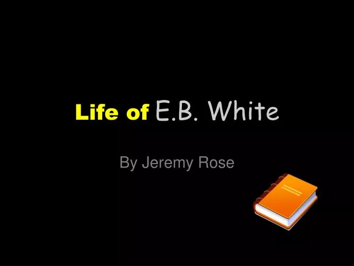 life of e b white