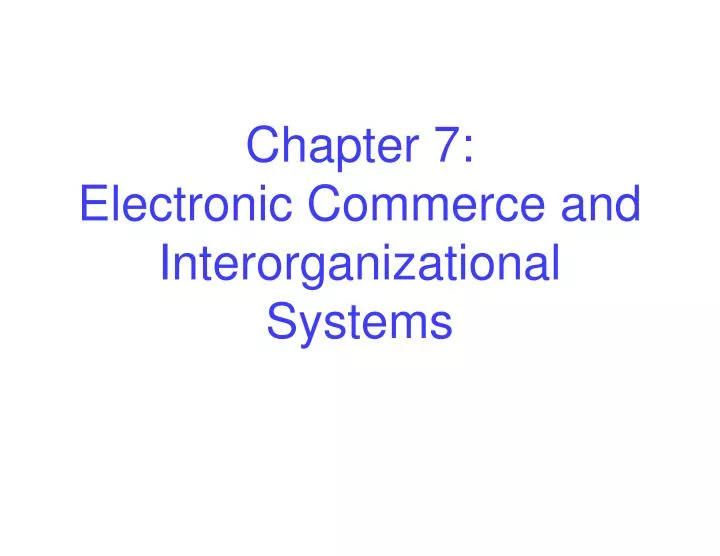 chapter 7 electronic commerce and interorganizational systems