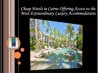 Cairns Offering Access to Most Extraordinary Accommodation