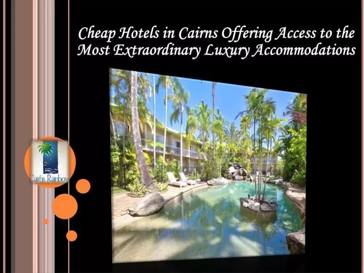 cheap hotels in cairns offering access to the most extraordinary luxury accommodations