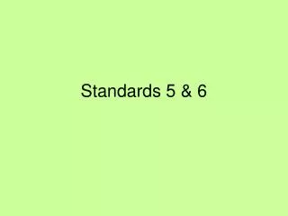 Standards 5 &amp; 6