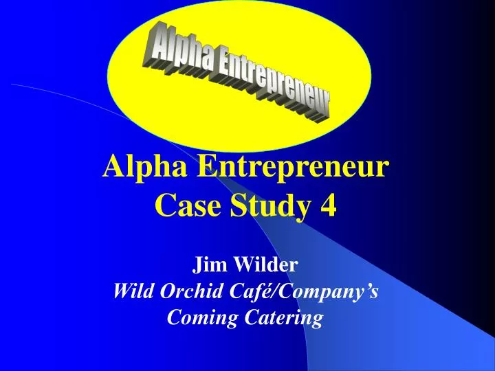 alpha entrepreneur case study 4 jim wilder wild orchid caf company s coming catering