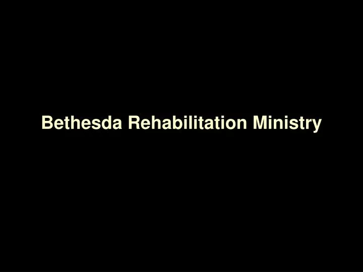 bethesda rehabilitation ministry