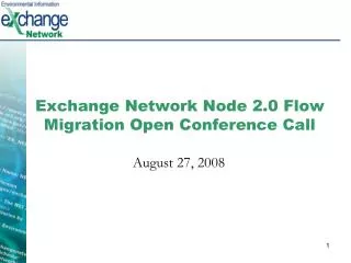 Exchange Network Node 2.0 Flow Migration Open Conference Call