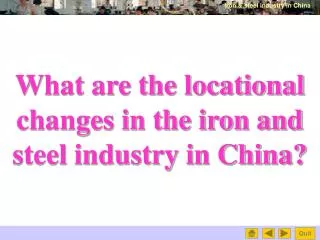 What are the locational changes in the iron and steel industry in China?