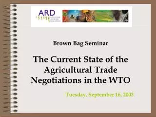 Brown Bag Seminar The Current State of the Agricultural Trade Negotiations in the WTO