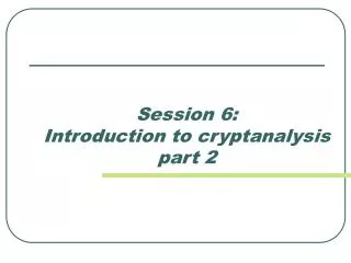 Session 6: Introduction to cryptanalysis part 2
