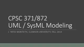 CPSC 371/872 UML / SysML Modeling