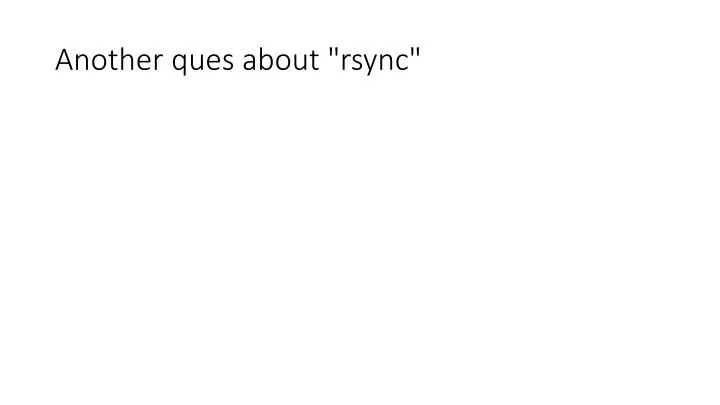 another ques about rsync