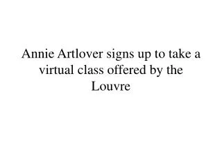 Annie Artlover signs up to take a virtual class offered by the Louvre