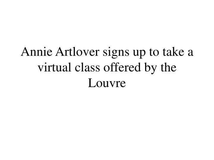 annie artlover signs up to take a virtual class offered by the louvre