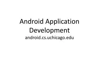 Android Application Development android.cs.uchicago