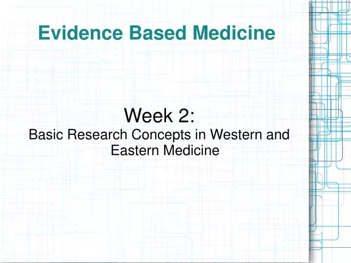 week 2 basic research concepts in western and eastern medicine