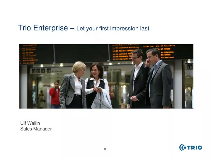 trio enterprise let your first impression last