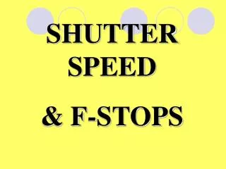 SHUTTER SPEED &amp; F-STOPS