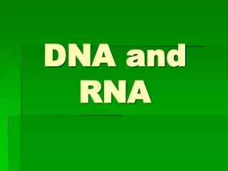 DNA and RNA