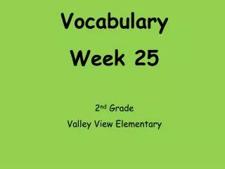 Vocabulary Week 25 2 nd Grade Valley View Elementary