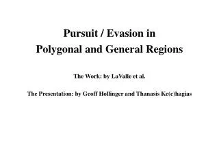 Pursuit / Evasion in Polygonal and General Regions The Work: by LaValle et al.
