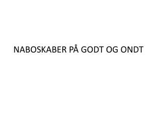 naboskaber p godt og ondt