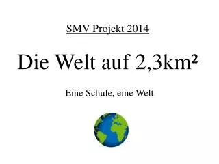 smv projekt 2014 die welt auf 2 3km
