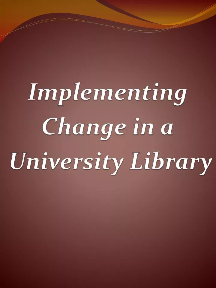 implementing change in a university library