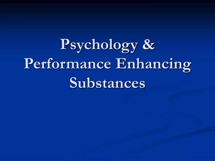 psychology performance enhancing substances