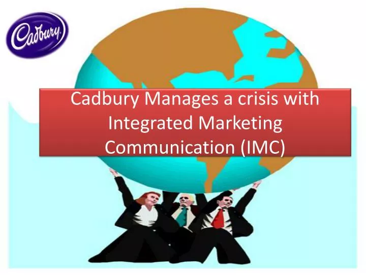 cadbury manages a crisis with integrated marketing communication imc
