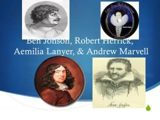 Ben Jonson, Robert Herrick, Aemilia Lanyer, &amp; Andrew Marvell
