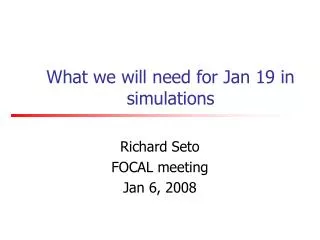 What we will need for Jan 19 in simulations