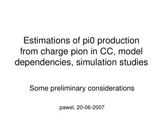 Estimations of pi0 production from charge pion in CC, model dependencies, simulation studies