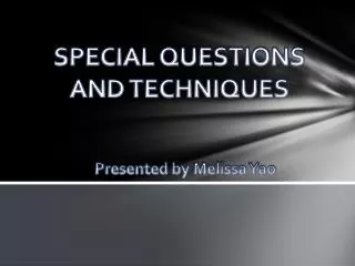 SPECIAL QUESTIONS AND TECHNIQUES
