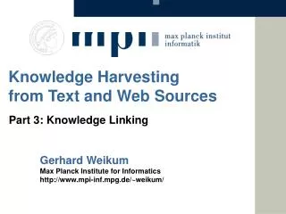 Gerhard Weikum Max Planck Institute for Informatics mpi-inf.mpg.de/~weikum/
