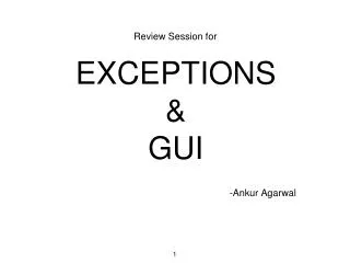 Review Session for EXCEPTIONS &amp; GUI -Ankur Agarwal
