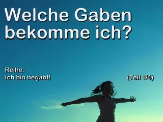 welche gaben bekomme ich