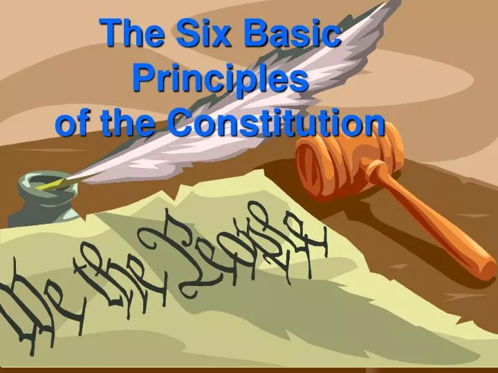 the six basic principles of the constitution