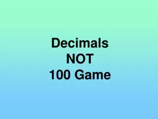 Decimals NOT 100 Game