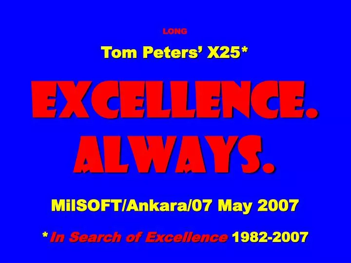 long tom peters x25 excellence always milsoft ankara 07 may 2007 in search of excellence 1982 2007