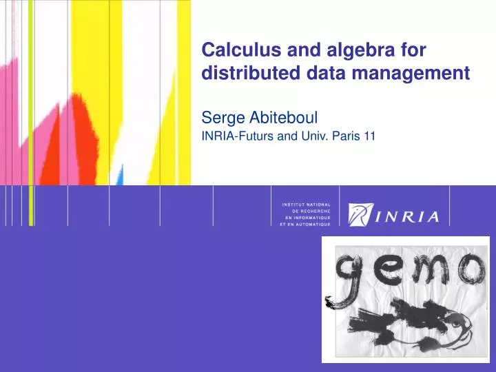 calculus and algebra for distributed data management serge abiteboul inria futurs and univ paris 11