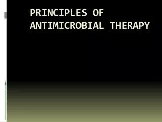 PRINCIPLES OF ANTIMICROBIAL THERAPY