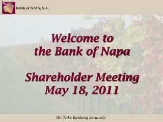 Welcome to the Bank of Napa Shareholder Meeting May 18, 2011