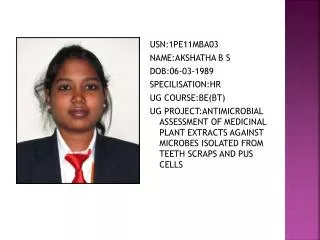 USN:1PE11MBA03 NAME:AKSHATHA B S DOB :06-03-1989 SPECILISATION:HR UG COURSE:BE(BT)