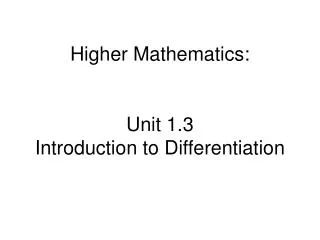 Higher Mathematics: Unit 1.3 Introduction to Differentiation